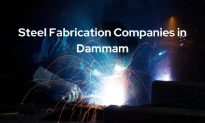 Steel Fabrication Companies in Dammam